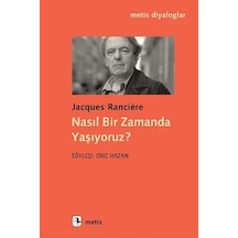 Nasıl Bir Zamanda Yaşıyoruz? - Jacques Ranciere - Metis Yayınları