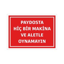 Paydosta Hiçbir Makina Ve Aletle Oynamayın Uyarı Levhası İş Güvenliği İkaz Tabelası 25cmx35cm 5mm Dekota