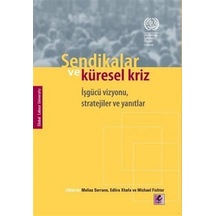 Sendikalar Ve Küresel Kriz Işgücü Vizyonu, Stratejiler Ve Yanı... 9786054579334
