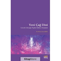 Yeni Çağ Dini - Ezoterik Geleneğin Popüler Kültüre Dönüşümü - Hesna Serra Aksel - Eskiyeni Yayınları
