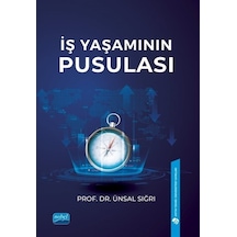 İş Yaşamının Pusulası - Ünsal Sığrı - Nobel Akademik Yayıncılık