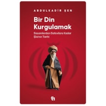 Bir Din Kurgulamak - Abdulkadir Şen - Tin Yayınları