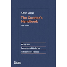 The Curator's Handbook Museums, Commercial Galleries, Independent Spaces Ciltli Thames & Hudson