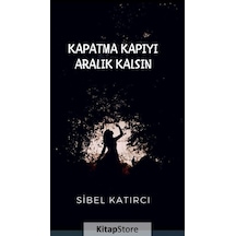 Kapatma Kapıyı Aralık Kalsın - Sibel Katırcı - Platanus Publishing