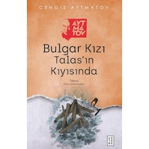 Bulgar Kızı Talas'ın Kıyısında - Cengiz Aytmatov - Ketebe