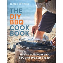 The Dıy Bbq Cookbook: How To Build Your Own Bbq And Cook Up A Feast