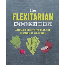 The Flexitarian Cookbook: Adaptable Recipes For Part-time Vegetarians And Vegans