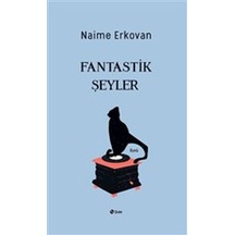 Fantastik Şeyler - Naime Erkovan - Şule Yayınları