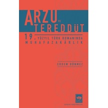 Arzu ve Tereddüt - 19. Yüzyıl Türk Romanında Muhafazakarlık - Erdem Dönmez - Ötüken Neşriyat
