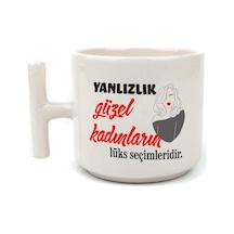 Yalnızlık Güzel Kadınların Lüks Seçimleridir Baskılı Kadınlar Günü Beyaz Kulplu T Kupa