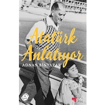 Atatürk Anlatıyor/Adnan Binyazar