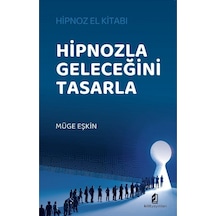 Hipnozla Geleceğini Tasarla - Hipnoz El Kitabı - Müge Eşkin - Kilit