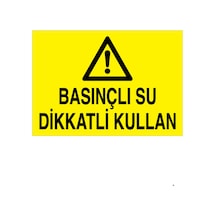 Basınçlı Su Dikkatli Kullan Uyarı Tabelası - 35x50 Foreks - Hss9