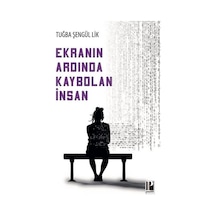 Ekranın Ardında Kaybolan İnsan / Tuğba Şengül Lik