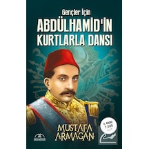 Gençler için Abdülhamid'in Kurtlarla Dansı - Mustafa Armağan - Hümayun Yayınları