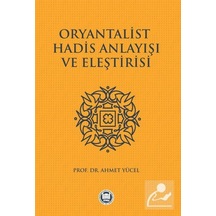 Oryantalist Hadis Anlayışı ve Eleştirisi - Ahmet Yücel - M. Ü. İlahiyat Fakültesi Vakfı Yayı