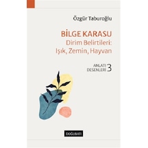 Bilge Karasu: Dirim Belirtileri: Işık Zemin Hayvan - Anlatı Desenleri 3 - Özgür Taburoğlu - Doğu Batı Yayınları