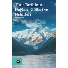 Türk Tarihinin Dağları, Gölleri Ve Nehirleri / Okan Yeşilot