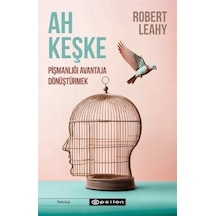 Ah Keşke: Pişmanlığı Avantaja Dönüştürmek / Robert L. Leahy