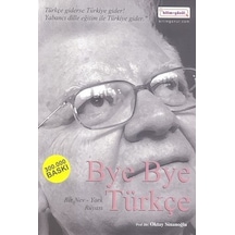 Bye Bye Türkçe - Oktay Sinanoğlu - Bilim+Gönül