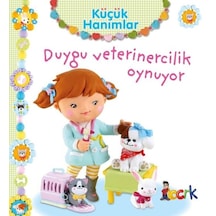 Küçük Hanımlar - Duygu Veterinercilik Oynuyor - Emilie Beaumont - Bıcırık Yayınları