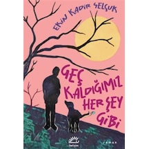 Geç Kaldığımız Her Şey Gibi / Ekin Kadir Selçuk