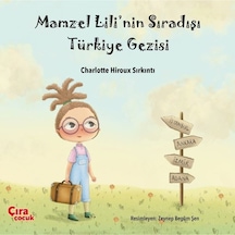 Mamzel Lili'nin Sıra Dışı Türkiye Gezisi - Charlotte Hiroux Sırkıntı - Çıra Çocuk Yayınları