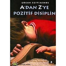 A'dan Z'ye Pozitif Disiplin / Çocuk Eğitiminde / Kolektif