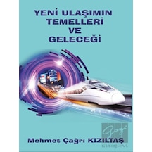 Yeni Ulaşımın Temelleri ve Geleceği  - Mehmet Çağrı Kızıltaş  - Platanus Publishing