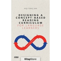 Designing a Concept - Based Reading Curriculum for Language Learners - Ayşe Tokaç Kan - Çizgi Kitabevi
