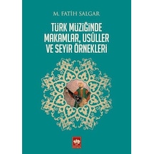 Türk Müziğinde Makamlar Usuller ve Seyir Örnekleri - M. Fatih Salgar - Ötüken Neşriyat