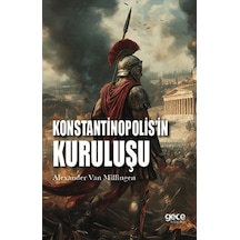Konstantinopolis'in Kuruluşu / Alexander Van Millingen