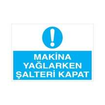 Makina Yağlarken Şalteri Kapat Uyarı Tabelası - 50x70 Alüminyum Kompozit Panel - Ş5