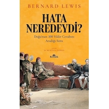 Hata Neredeydi?-Doğu'nun 300 Yıldır Cevabını Aradığı Soru - Bernard Lewis - Kronik Kitap