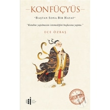 Konfüçyüs-Baştan Sona Bir Hayat - Ece Özbaş - İlgi Kültür Sanat Yayınları