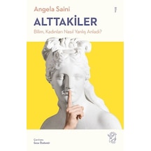 Alttakiler: Bilim Kadınları Nasıl Yanlış Anladı? - Angela Saini - Minotor Kitap