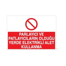 Parlayıcı Ve Patlayıcıların Olduğu Yerde Elektrikli Alet Kullanma Uyarı Levhası 30x40cm