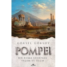 Pompei - Bir Roma Şehrinde Yaşam ve Ölüm - Göksel Göksoy - Kronik Kitap