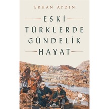 Eski Türklerde Gündelik Hayat / Prof. Dr. Erhan Aydın 9786258431438