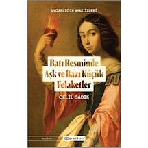 Batı Resminde Aşk ve Bazı Küçük Felaketler - Uygarlığın Ayak İzleri - Celil Sadık - Epsilon Yayınevi
