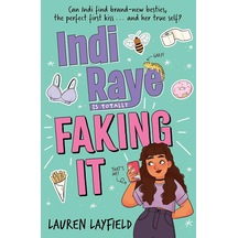 Indi Raye İs Totally Faking It: A Hilarious Teen Diary Novel About Besties, Crushes And Cringes