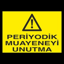 Periyodik Muayeneyi Unutma Uyarı Levhası