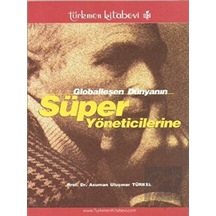 Globalleşen Dünyanın Süper Yöneticilerine