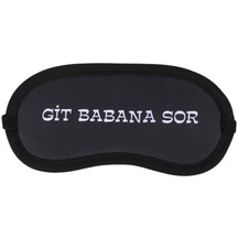 GİT BABANA SOR TASARIM PAMUKLU UYKU BANDI