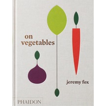 On Vegetables: Modern Recipes For The Home Kitchen