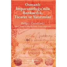 Osmanlı İmparatorluğu'nda Bankacılık, Ticaret Ve Yatırımlar / ...