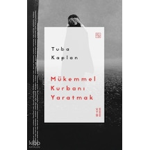 Mükemmel Kurbanı Yaratmak Tuba Kaplan Ketebe