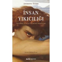 İnsan Yıkıcılığı - Soykırım ve İnsan Zulmünün Kökenleri - Anthony Storr - Alfa Yayıncılık