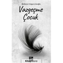 Vazgeçme Çocuk - Mehmet Gügercinoğlu - Gar Yayınları