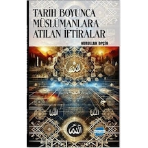 Tarih Boyunca Müslümanlara Atılan İftiralar / Nurullah Opçin